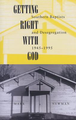 Getting Right With God: Southern Baptists and Desegregation, 1945-1995 (Religion and American Culture)
