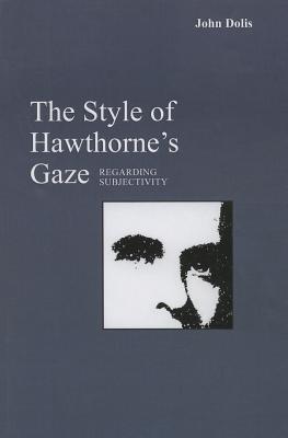 The Style of Hawthorne's Gaze: Regarding Subjectivity Image for The Style of Hawthorne's Gaze: Regarding Subjectivity