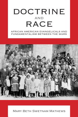 Doctrine and Race: African American Evangelicals and Fundamentalism between the Wars (Religion & American Culture)