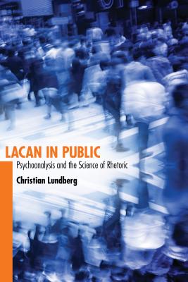 Lacan in Public: Psychoanalysis and the Science of Rhetoric (Albma Rhetoric Cult & Soc Crit)