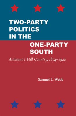 Two-Party Politics in the One-Party South: Alabama's Hill Country, 18741920