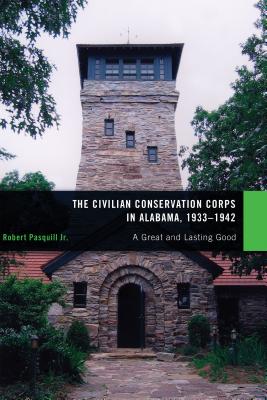 The Civilian Conservation Corps in Alabama, 19331942: A Great and Lasting Good