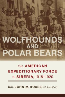 Wolfhounds and Polar Bears: The American Expeditionary Force in Siberia, 19181920