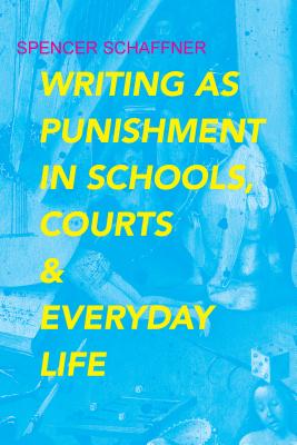Writing as Punishment in Schools, Courts, and Everyday Life (Albma Rhetoric Cult & Soc Crit)