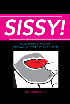 Sissy!: The Effeminate Paradox in Postwar US Literature and Culture