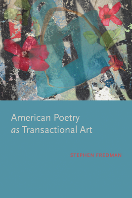 American Poetry as Transactional Art (Modern and Contemporary Poetics)