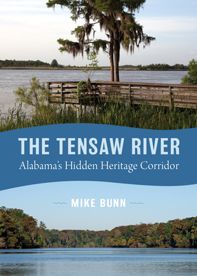 The Tensaw River: Alabama's Hidden Heritage Corridor (Alabama: The Forge of History)