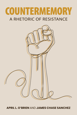 Image for Countermemory: A Rhetoric of Resistance (Rhetoric, Culture, and Social Critique) Countermemory: A Rhetoric of Resistance (Rhetoric, Culture, and Social Critique)