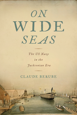 On Wide Seas: The US Navy in the Jacksonian Era (Maritime Currents: History and Archaeology)
