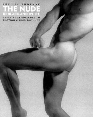The Nude in Black and White: Creative Approaches to Photographing the Nude