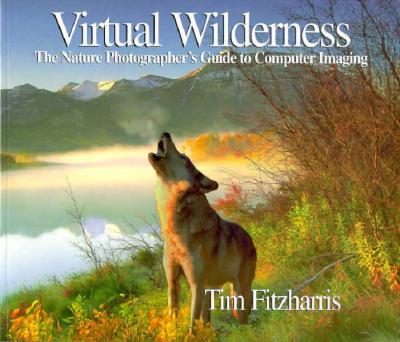 Image for Virtual Wilderness. The nature photographer's guide to computer imaging