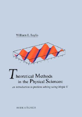 Theoretical Methods in the Physical Sciences: An Introduction To Problem Solving Using Maple V