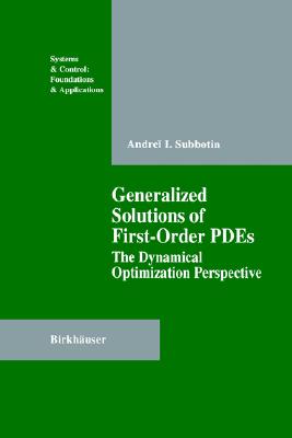Generalized Solutions of First Order PDEs: The Dynamical Optimization Perspective (Systems & Control: Foundations & Applications)