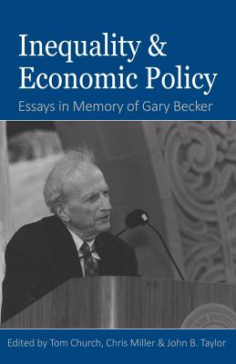 Inequality and Economic Policy: Essays In Honor of Gary Becker
