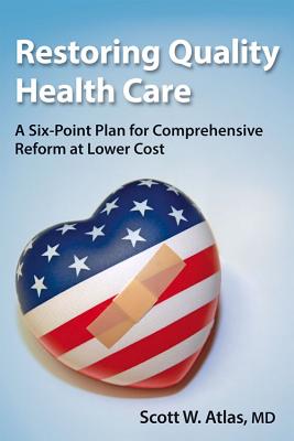 Restoring Quality Health Care: A Six-Point Plan for Comprehensive Reform at Lower Cost (Hoover Institution Press Publication)