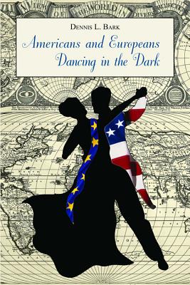 Image for Americans and Europeans, Dancing in the Dark. On the differences and affinities, our interests, and our habits of life.