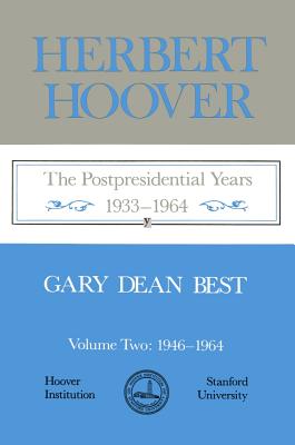 Herbert Hoover: The Postpresidential Years, 1933-1964 (Hoover Institution Press Publication) (Volume 276)