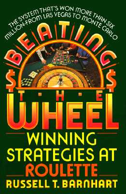 Image for Beating The Wheel: The System That Has Won over Six Million Dollars from Las Vegas to Monte Carlo
