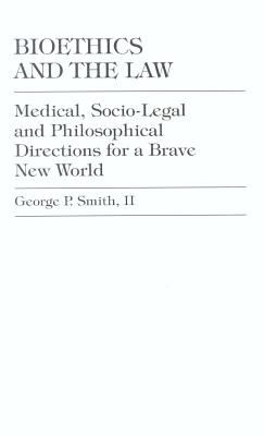 Bioethics and the Law: Medical, Socio-Legal and Philosophical Directions for a Brave New World