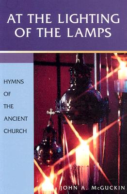 At the Lighting of the Lamps: Hymns of the Ancient Church