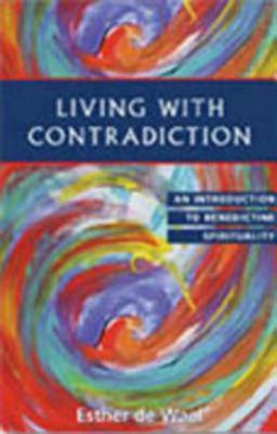 Living With Contradiction: An Introduction to Benedictine Spirituality