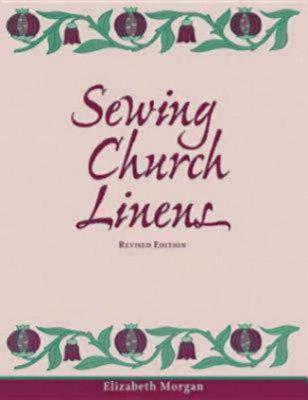 Sewing Church Linens (Revised): Convent Hemming and Simple Embroidery (Revised)