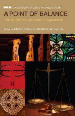 A Point of Balance: The Weight and Measure of Anglicanism (Canterbury Studies in Anglicanism)
