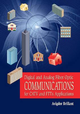 Digital and Analog Fiber Optic Communications for CATV and FTTx Applications (Press Monograph)