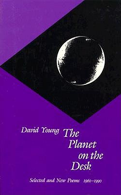 The Planet on the Desk: Selected and New Poems, 19601990 (Wesleyan Poetry Series)