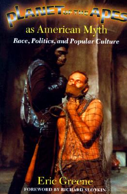 *planet of the Apes* as American Myth: Race, Politics, and Popular Culture (Revised)