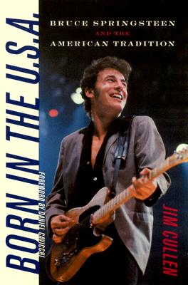 Born in the U.S.A.: Bruce Springsteen and the American Tradition (Music / Culture)