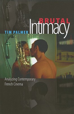 Brutal Intimacy: Analyzing Contemporary French Cinema (Wesleyan Film)