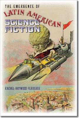 The Emergence of Latin American Science Fiction (Early Classics Of Science Fiction)