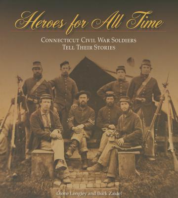 Heroes for All Time: Connecticut Civil War Soldiers Tell Their Stories (The Driftless Connecticut Series & Garnet Books)
