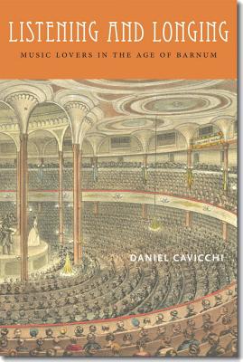 Listening and Longing: Music Lovers in the Age of Barnum (Music / Culture)