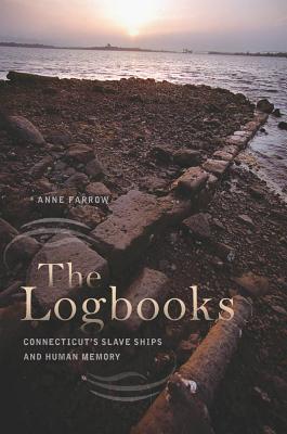 The Logbooks: Connecticuts Slave Ships and Human Memory (The Driftless Connecticut Series & Garnet Books)