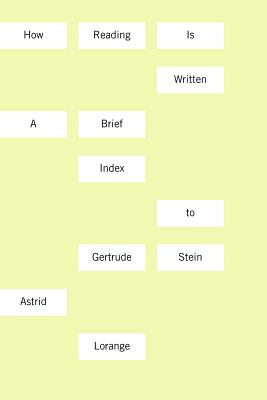 How Reading Is Written: A Brief Index to Gertrude Stein