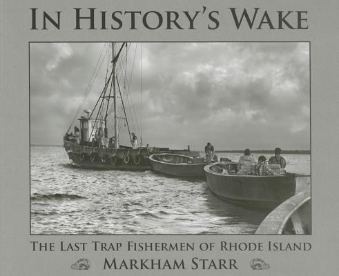 In Historys Wake: The Last Trap Fishermen of Rhode Island