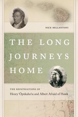 The Long Journeys Home: The Repatriations of Henry Opukahaia and Albert Afraid of Hawk (The Driftless Connecticut Series & Garnet Books)