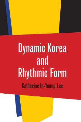 Image for Dynamic Korea and Rhythmic Form (Music / Culture) Dynamic Korea and Rhythmic Form (Music / Culture)