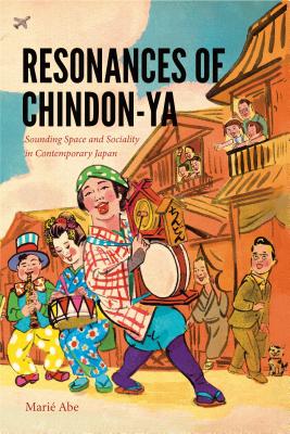 Resonances of Chindon-ya: Sounding Space and Sociality in Contemporary Japan (Music / Culture)