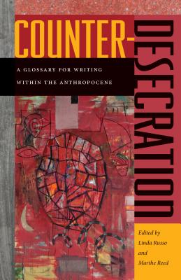 Counter-Desecration: A Glossary for Writing Within the Anthropocene