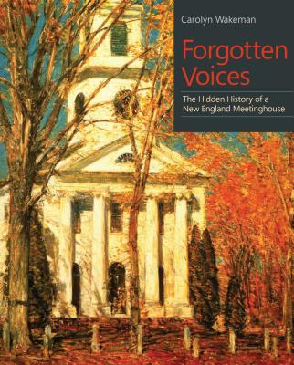 Forgotten Voices: The Hidden History of a New England Meetinghouse (The Driftless Series)