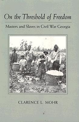 Image for On the Threshold of Freedom: Masters and Slaves in Civil War Georgia