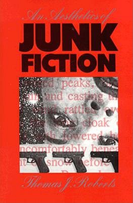 An Aesthetics of Junk Fiction Roberts, Thomas J.