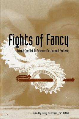 Fights of Fancy: Armed Conflict in Science Fiction and Fantasy (Proceedings of the J. Lloyd Eaton Conference on Science Fiction and Fantasy Literature)