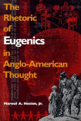 Rhetoric of Eugenics in Anglo-American Thought (University of Georgia Humanities Center Series on Science & the Humanities)