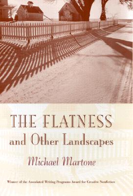 The Flatness and Other Landscapes (Association of Writers and Writing Programs Award for Creative Nonfiction Ser.)