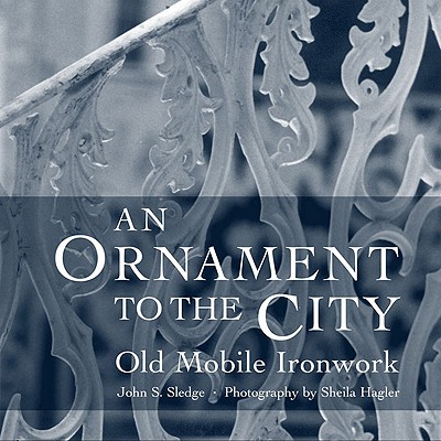 Image for An Ornament to the City: Old Mobile Ironwork An Ornament to the City: Old Mobile Ironwork