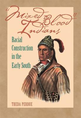 Mixed Blood Indians: Racial Construction in the Early South (Mercer University Lamar Memorial Lectures Ser.)